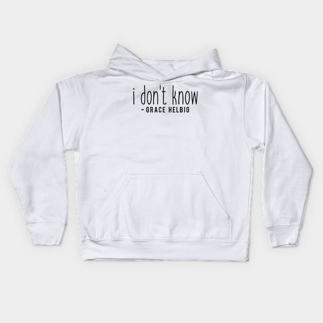 I don't know - Grace Helbig Kids Hoodie by tziggles